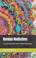 Mandala Meditations: A Zen Coloring Book for the Over-Worked Working Class