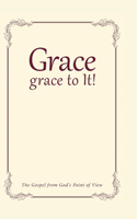 Grace, grace to It!