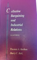 Collective Bargaining and Industrial Relations: From Theory to Policy and Practice (IRWIN SERIES IN MANAGEMENT AND THE BEHAVIORAL SCIENCES)