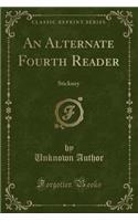 An Alternate Fourth Reader: Stickney (Classic Reprint)(English)