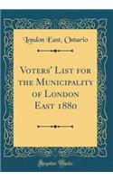 Voters' List for the Municipality of London East 1880 (Classic Reprint)