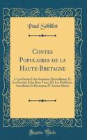 Contes Populaires de la Haute-Bretagne: I. Les FÃ©eries Et Les Aventures Merveilleuses, II. Les FacÃ©ties Et Les Bons Tours, III. Les Diableries, Sorcelleries Et Revenants, IV. Contes Divers (Classic Reprint)