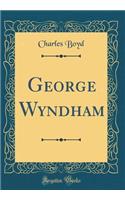 George Wyndham (Classic Reprint)