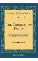 The Coddington Family: Records of One Line of the Descendants of John Coddington of Woodbridge, N. J., with Notes on Allied Families (Classic Reprint)