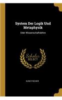 System Der Logik Und Metaphysik: Oder Wissenschaftslehre