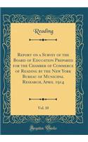 Report on a Survey of the Board of Education Prepared for the Chamber of Commerce of Reading by the New York Bureau of Municipal Research, April 1914, Vol. 10 (Classic Reprint)