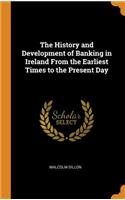 The History and Development of Banking in Ireland from the Earliest Times to the Present Day