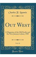 Out West, Vol. 22: A Magazine of the Old Pacific and the New; January to June, 1905 (Classic Reprint)