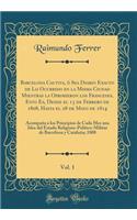 Barcelona Cautiva, Ã? Sea Diario Exacto de Lo Ocurrido En La Misma Ciudad Mientras La Oprimieron Los Franceses, Esto Es, Desde El 13 de Febrero de 1808, Hasta El 28 de Mayo de 1814, Vol. 1: AcompaÃ±a a Los Principios de Cada Mes Una Idea del Estado