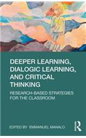 Deeper Learning, Dialogic Learning, and Critical Thinking: Research-based Strategies for the Classroom