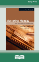 Mastering Monday: A Guide to Integrating Faith and Work [Standard Large Print 16 Pt Edition]