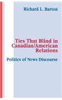 Ties That Blind in Canadian/american Relations
