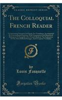 The Colloquial French Reader: Or Interesting Narratives in French, for Translation, Accompanied by Conversational Exercises; With Grammatical and Idiomatical References to Fasquelle's New French Method, the Explanation of the Most Difficult Passage