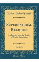 Supernatural Religion, Vol. 2 of 3: An Inquiry Into the Reality of Divine Revelation (Classic Reprint): An Inquiry Into the Reality of Divine Revelation (Classic Reprint)