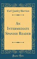An Intermediate Spanish Reader (Classic Reprint)