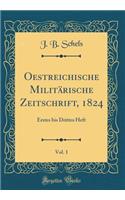 Oestreichische Militärische Zeitschrift, 1824, Vol. 1: Erstes bis Drittes Heft (Classic Reprint)
