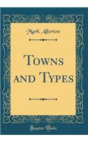 Towns and Types (Classic Reprint)