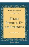 Felipe Pedrell Et les Pyrénées (Classic Reprint)