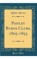 Paisley Burns Clubs, 1805-1893 (Classic Reprint)