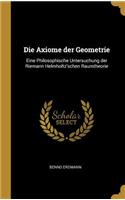 Die Axiome der Geometrie: Eine Philosophische Untersuchung der Riemann Helmholtz'schen Raumtheorie