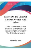 Essays On The Lives Of Cowper, Newton And Heber