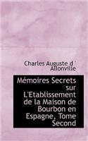 Macmoires Secrets Sur L'Etablissement de La Maison de Bourbon En Espagne, Tome Second