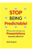 Stop Being Predictable! 14 Tactics That Will Make Your Presentations Insanely Effective!