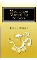Meditation Manual for Seekers: How to Meditate -- Pivotal Insights -- Intuitive Steps