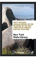 Sixty-Second Annual Report of the Trustees of the New York State Library. for the Year 1880