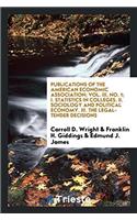Publications of the American Economic Association; Vol. III, No. 1; I. Statistics in Colleges. II. Sociology and Political Economy. III. The Legal-Ten