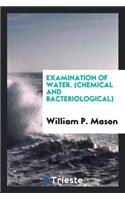 Examination of Water, Chemical and Bacteriological: (chemical and ...