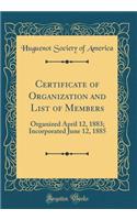 Certificate of Organization and List of Members: Organized April 12, 1883; Incorporated June 12, 1885 (Classic Reprint)