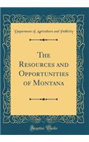 The Resources and Opportunities of Montana (Classic Reprint)