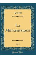 La Mï¿½taphysique, Vol. 1 (Classic Reprint)