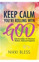 Keep Calm, You're Rolling with God