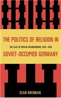 The Politics of Religion in Soviet-Occupied Germany