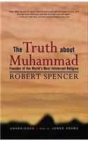 The Truth about Muhammad: Founder of the World's Most Intolerant Religion