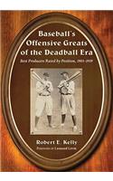Baseball's Offensive Greats of the Deadball Era: Best Producers Rated by Position, 1901-1919