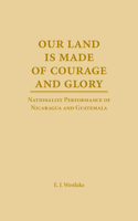 Our Land is Made of Courage and Glory