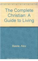 The Complete Christian: A Guide to Living