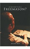 So You Want to be a Freemason?