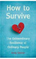How to Survive: The Extraordinary Resilience of Ordinary People