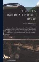 Purcell's Railroad Pocket Book [microform]: Giving the Business Populations of Cities, Towns, Villages and Hamlets on Lines of Railway, With the Distances Between Places on Railroads in the Un
