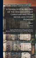Genealogical Record of the Descendants of Christian and Hans Meyer and Other Pioneers