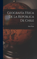 Geografía Física de la República de Chile