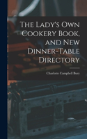 Lady's Own Cookery Book, and New Dinner-table Directory