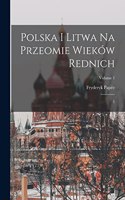 Polska i Litwa na przeomie wieków rednich: 1; Volume 1