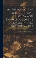 Introduction to the Critical Study and Knowledge of the Holy Scriptures Volume V.2, pt.2