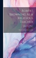 Robert Browning As a Religious Teacher