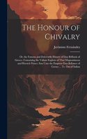 Honour of Chivalry: Or, the Famous and Delectable History of Don Bellianis of Greece. Containing the Valiant Exploits of That Magnanimous and Heroick Prince: Son Unto t